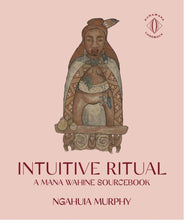 Load image into Gallery viewer, Intuitive Ritual: A Mana Wahine Sourcebook
