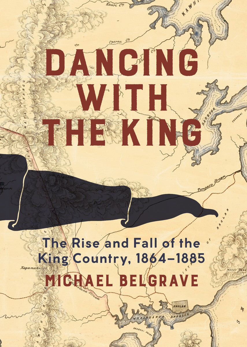 Dancing with the King : The rise and the fall of the King country, 1864–1885